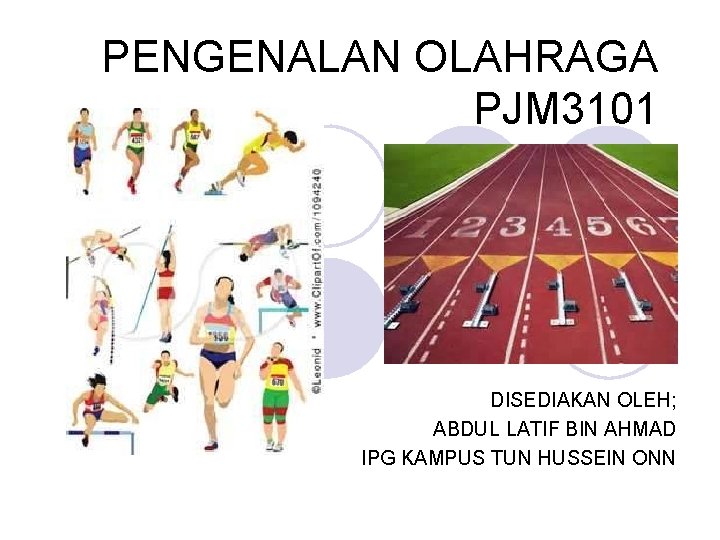 PENGENALAN OLAHRAGA PJM 3101 DISEDIAKAN OLEH; ABDUL LATIF BIN AHMAD IPG KAMPUS TUN HUSSEIN
