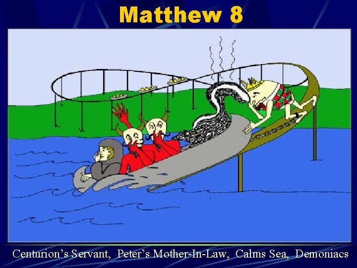 Matthew 8 Centurion’s Servant, Peter’s Mother-In-Law, Calms Sea, Demoniacs 