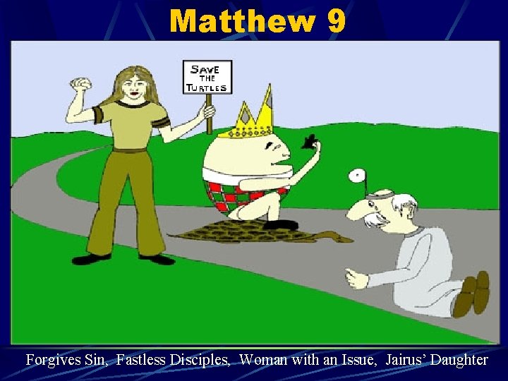 Matthew 9 Forgives Sin, Fastless Disciples, Woman with an Issue, Jairus’ Daughter Matthew 9 Forgives Sin, Fastless Disciples, Woman with an Issue, Jairus’ Daughter