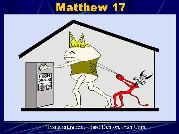 Matthew 17 Transfiguration, Hard Demon, Fish Coin 