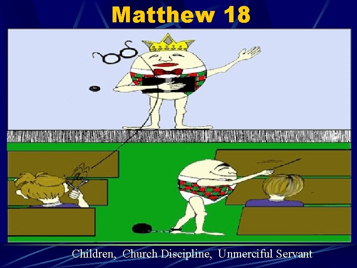 Matthew 18 Children, Church Discipline, Unmerciful Servant 