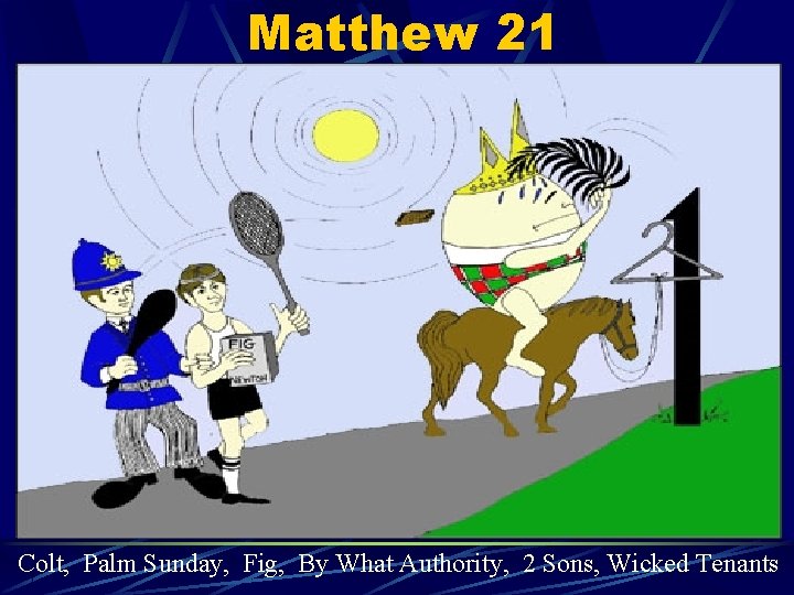 Matthew 21 Colt, Palm Sunday, Fig, By What Authority, 2 Sons, Wicked Tenants 