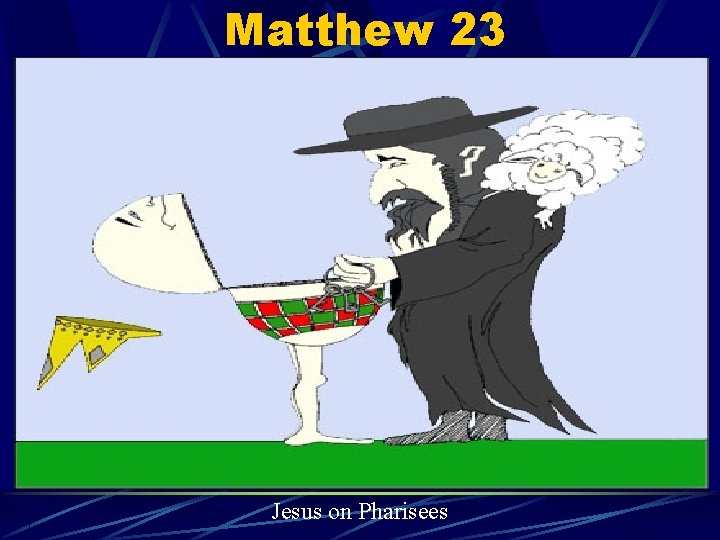 Matthew 23 Jesus on Pharisees 