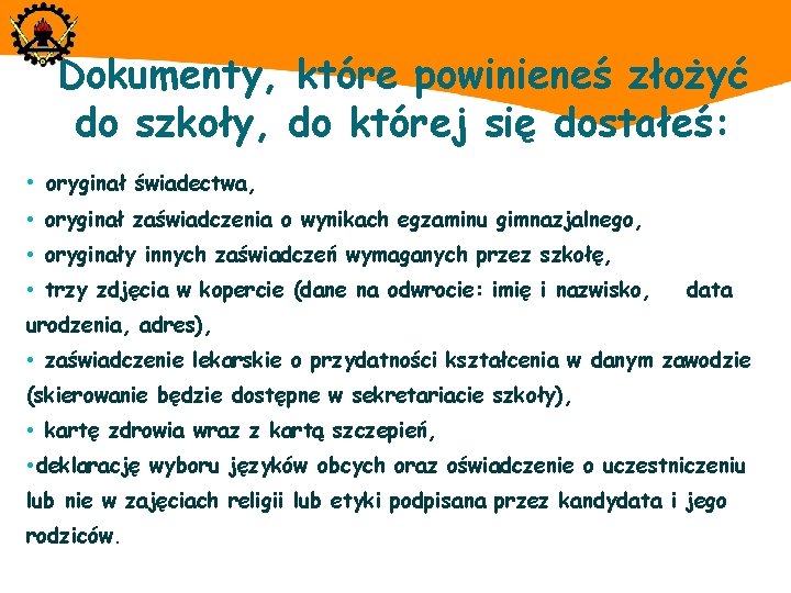 Dokumenty, które powinieneś złożyć do szkoły, do której się dostałeś: • oryginał świadectwa, •