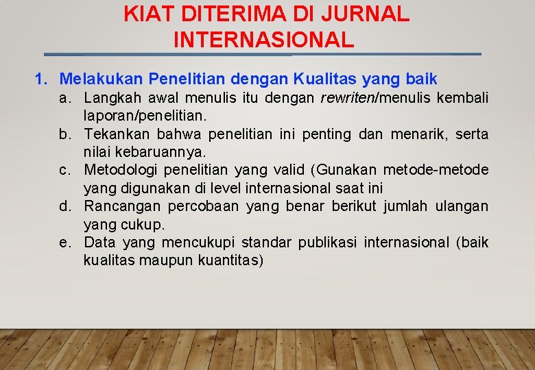 KIAT DITERIMA DI JURNAL INTERNASIONAL 1. Melakukan Penelitian dengan Kualitas yang baik a. Langkah