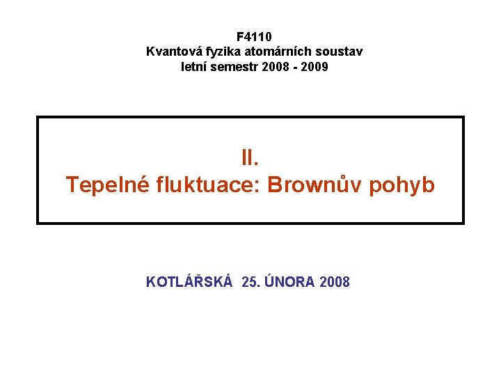 F 4110 Kvantová fyzika atomárních soustav letní semestr 2008 - 2009 II. Tepelné fluktuace: