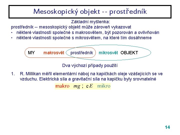 Mesoskopický objekt -- prostředník Základní myšlenka: prostředník -- mesoskopický objekt může zároveň vykazovat •