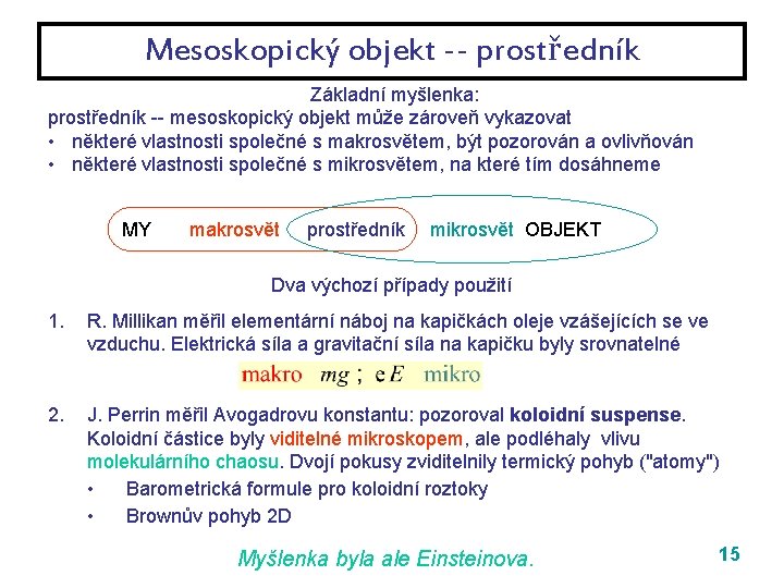 Mesoskopický objekt -- prostředník Základní myšlenka: prostředník -- mesoskopický objekt může zároveň vykazovat •