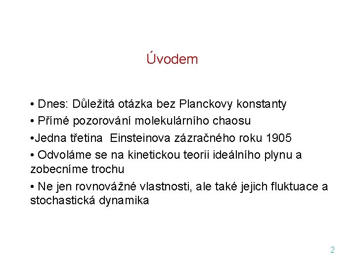 Úvodem • Dnes: Důležitá otázka bez Planckovy konstanty • Přímé pozorování molekulárního chaosu •