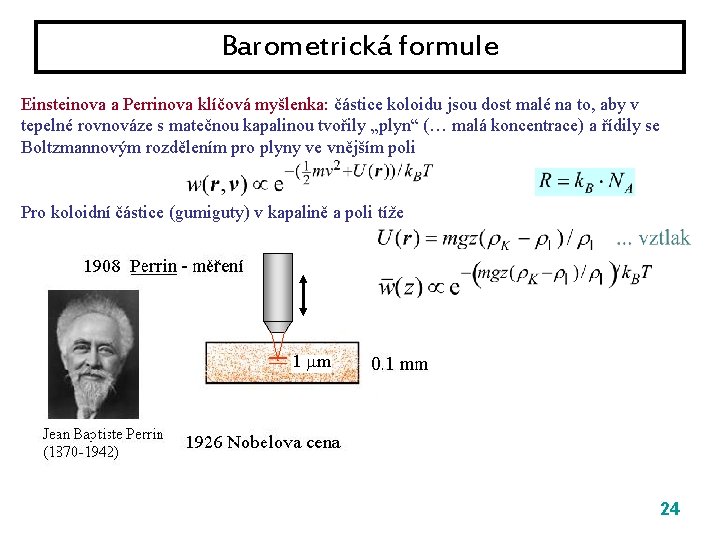 Barometrická formule Einsteinova a Perrinova klíčová myšlenka: částice koloidu jsou dost malé na to,