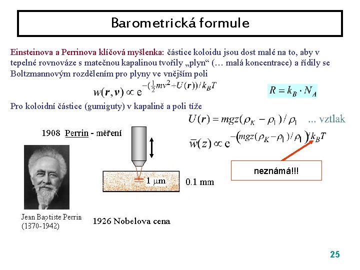 Barometrická formule Einsteinova a Perrinova klíčová myšlenka: částice koloidu jsou dost malé na to,