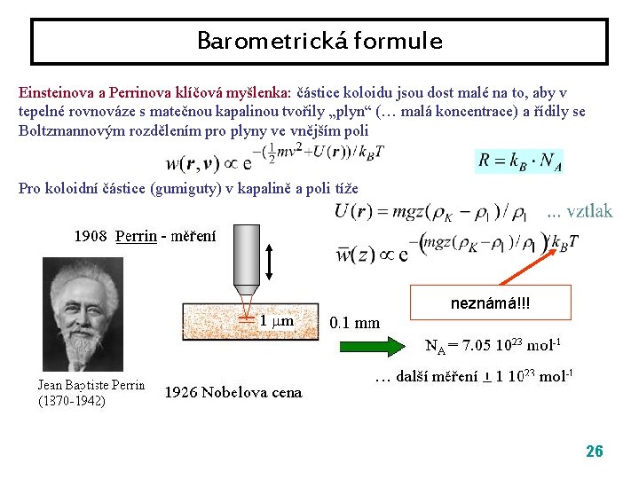 Barometrická formule Einsteinova a Perrinova klíčová myšlenka: částice koloidu jsou dost malé na to,