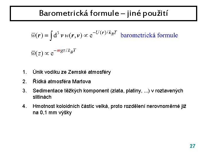 Barometrická formule – jiné použití 1. Únik vodíku ze Zemské atmosféry 2. Řídká atmosféra