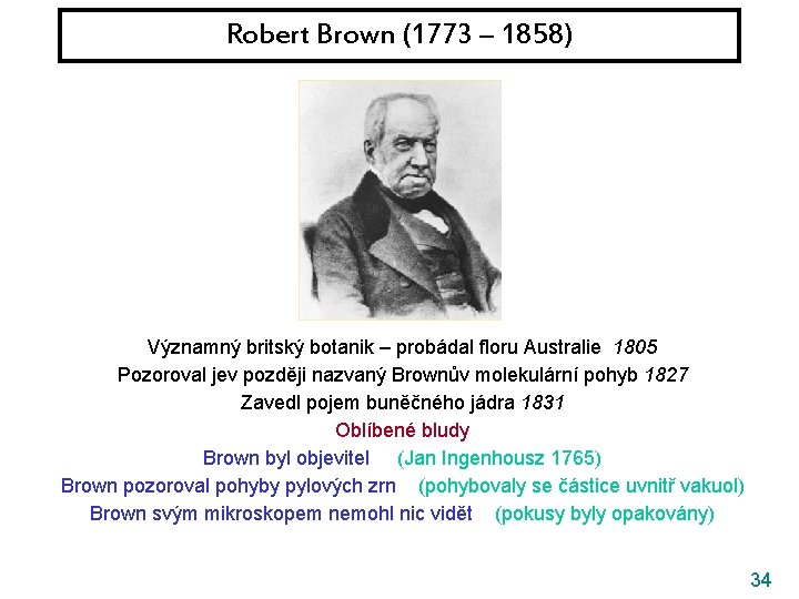 Robert Brown (1773 – 1858) Významný britský botanik – probádal floru Australie 1805 Pozoroval