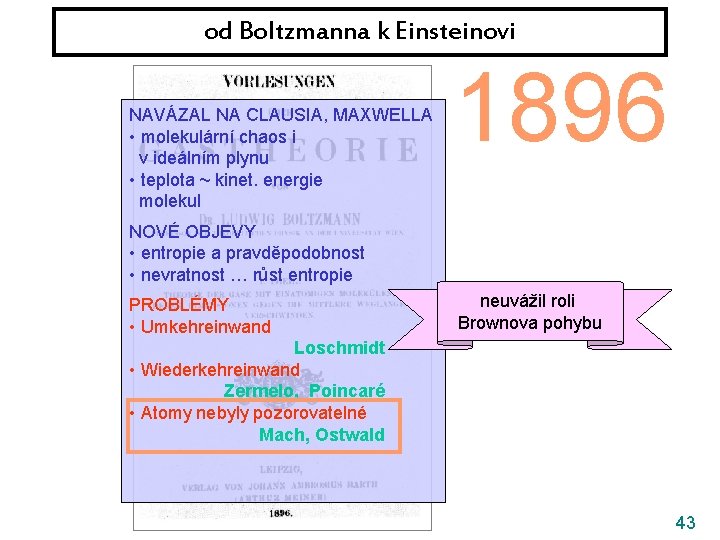 od Boltzmanna k Einsteinovi NAVÁZAL NA CLAUSIA, MAXWELLA • molekulární chaos i v ideálním