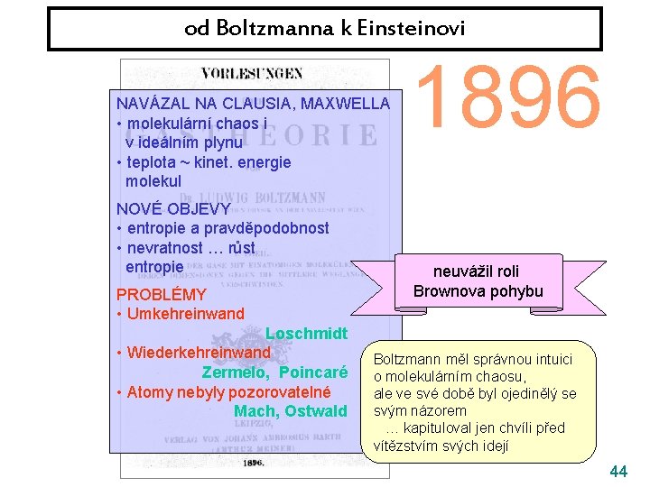 od Boltzmanna k Einsteinovi NAVÁZAL NA CLAUSIA, MAXWELLA • molekulární chaos i v ideálním