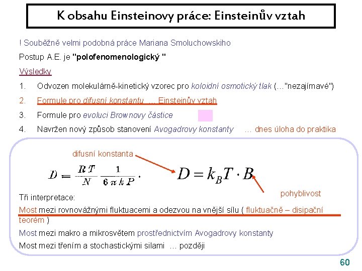 K obsahu Einsteinovy práce: Einsteinův vztah ! Souběžně velmi podobná práce Mariana Smoluchowskiho Postup