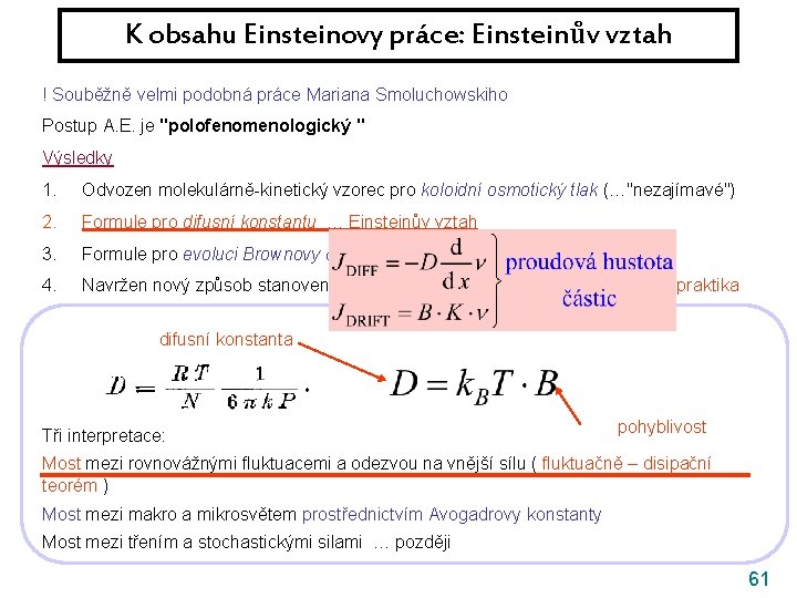 K obsahu Einsteinovy práce: Einsteinův vztah ! Souběžně velmi podobná práce Mariana Smoluchowskiho Postup