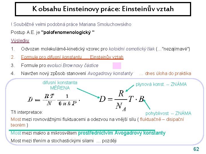 K obsahu Einsteinovy práce: Einsteinův vztah ! Souběžně velmi podobná práce Mariana Smoluchowskiho Postup