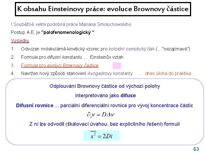 K obsahu Einsteinovy práce: evoluce Brownovy částice ! Souběžně velmi podobná práce Mariana Smoluchowskiho