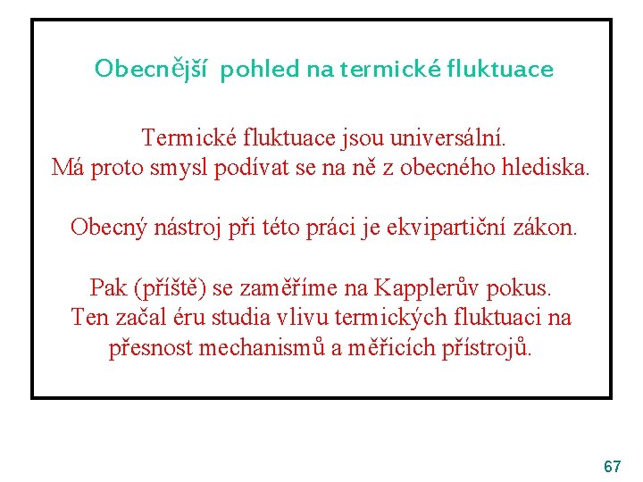 Obecnější pohled na termické fluktuace Termické fluktuace jsou universální. Má proto smysl podívat se