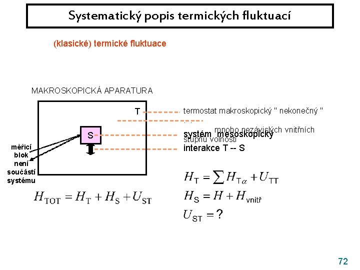 Systematický popis termických fluktuací (klasické) termické fluktuace || kvantové fluktuace MAKROSKOPICKÁ APARATURA T S