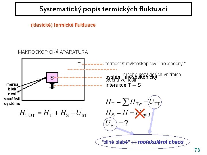 Systematický popis termických fluktuací (klasické) termické fluktuace || kvantové fluktuace MAKROSKOPICKÁ APARATURA T S