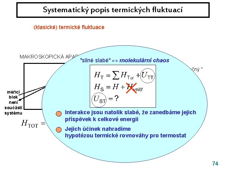 Systematický popis termických fluktuací (klasické) termické fluktuace || kvantové fluktuace MAKROSKOPICKÁ APARATURA "silné slabé"