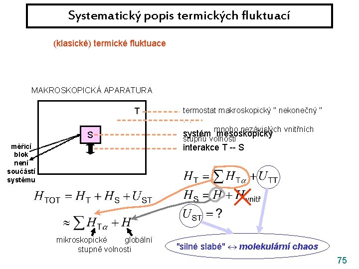 Systematický popis termických fluktuací (klasické) termické fluktuace || kvantové fluktuace MAKROSKOPICKÁ APARATURA T S