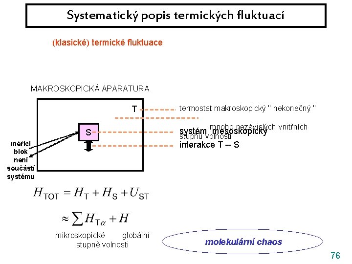 Systematický popis termických fluktuací (klasické) termické fluktuace || kvantové fluktuace MAKROSKOPICKÁ APARATURA T S