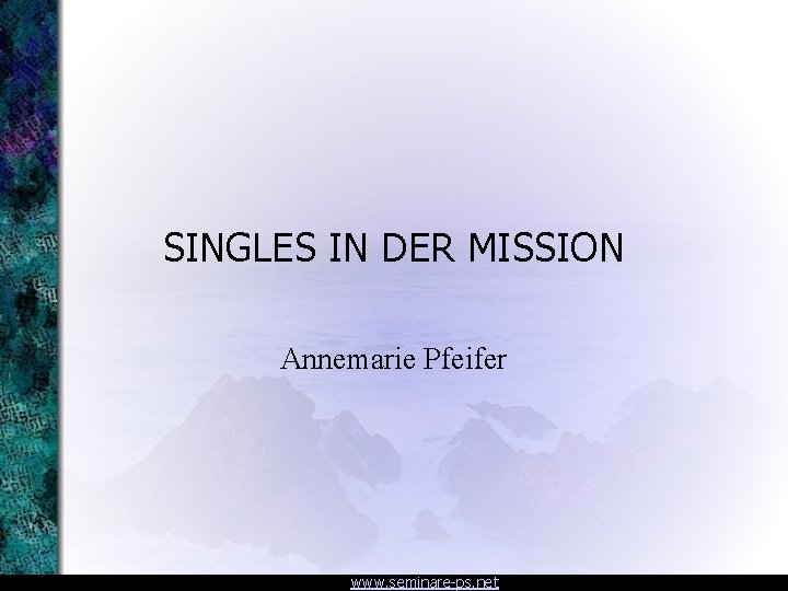 SINGLES IN DER MISSION Annemarie Pfeifer www. seminare-ps. net 