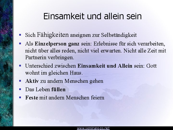 Einsamkeit und allein sein § Sich Fähigkeiten aneignen zur Selbständigkeit § Als Einzelperson ganz