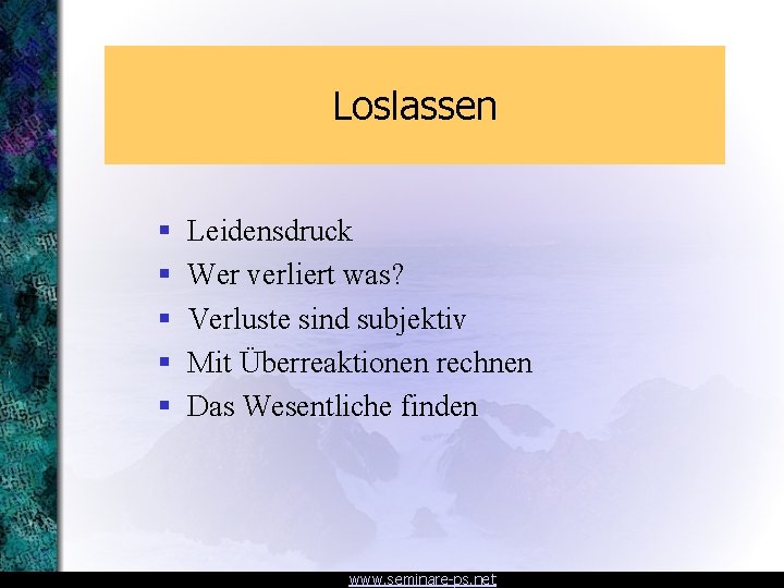 Loslassen § § § Leidensdruck Wer verliert was? Verluste sind subjektiv Mit Überreaktionen rechnen