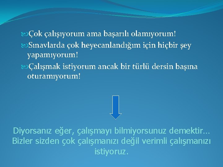  Çok çalışıyorum ama başarılı olamıyorum! Sınavlarda çok heyecanlandığım için hiçbir şey yapamıyorum! Çalışmak