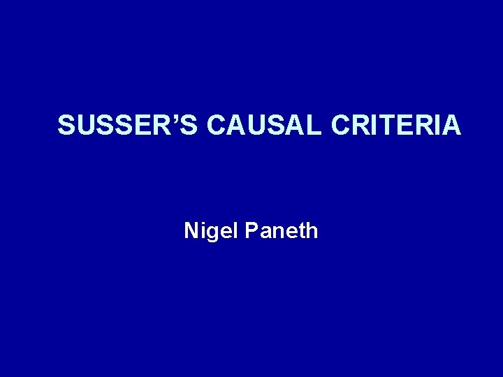 SUSSER’S CAUSAL CRITERIA Nigel Paneth 