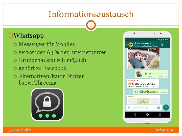 Informationsaustausch 5 �Whatsapp Messenger für Mobiles verwenden 63 % der Internetnutzer Gruppenaustausch möglich gehört