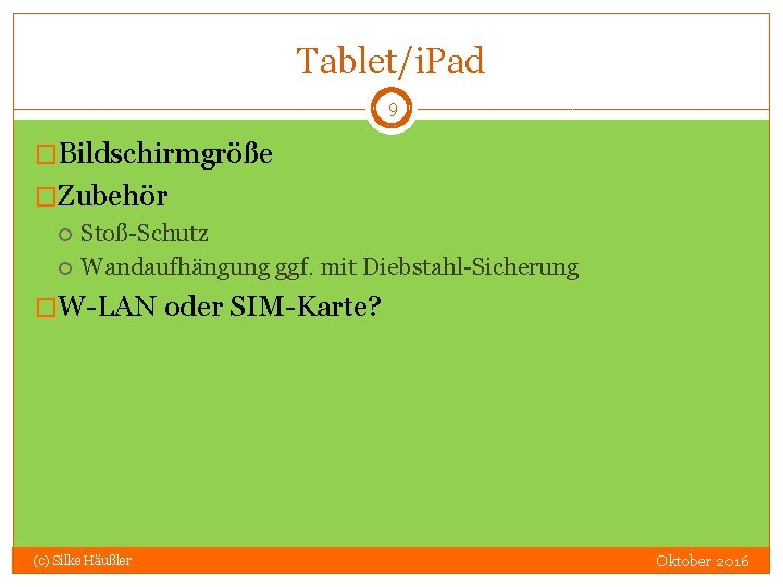 Tablet/i. Pad 9 �Bildschirmgröße �Zubehör Stoß-Schutz Wandaufhängung ggf. mit Diebstahl-Sicherung �W-LAN oder SIM-Karte? (c)
