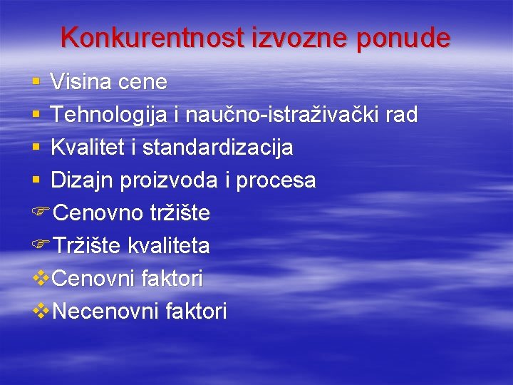 Konkurentnost izvozne ponude § Visina cene § Tehnologija i naučno-istraživački rad § Kvalitet i