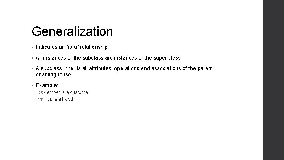 Generalization • Indicates an “is-a” relationship • All instances of the subclass are instances