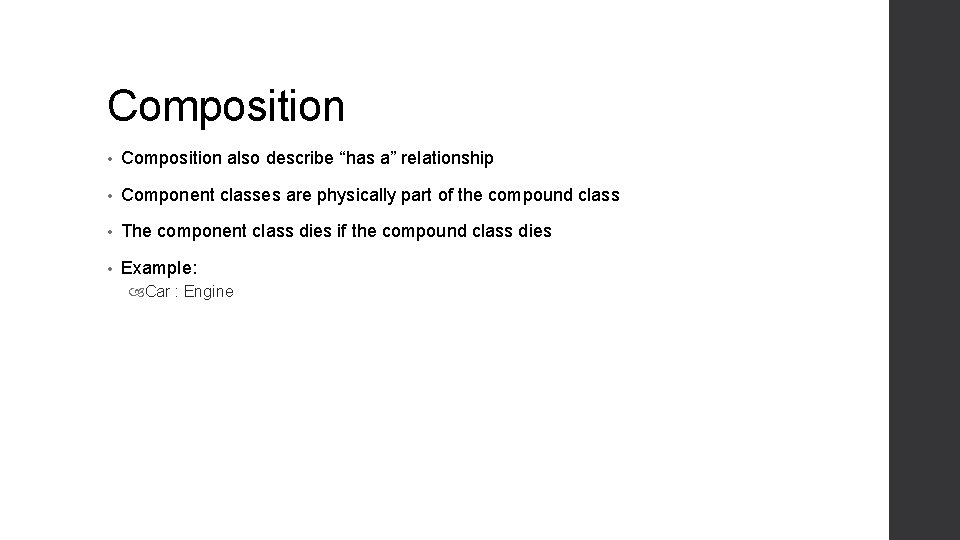 Composition • Composition also describe “has a” relationship • Component classes are physically part