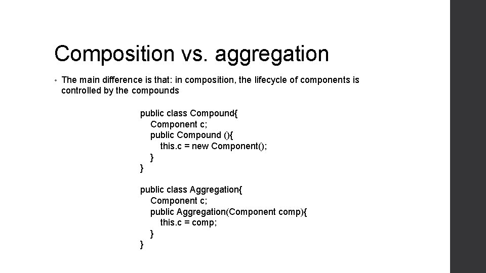 Composition vs. aggregation • The main difference is that: in composition, the lifecycle of