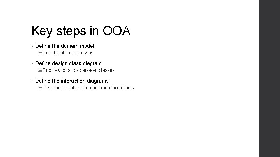 Key steps in OOA • Define the domain model Find the objects, classes •