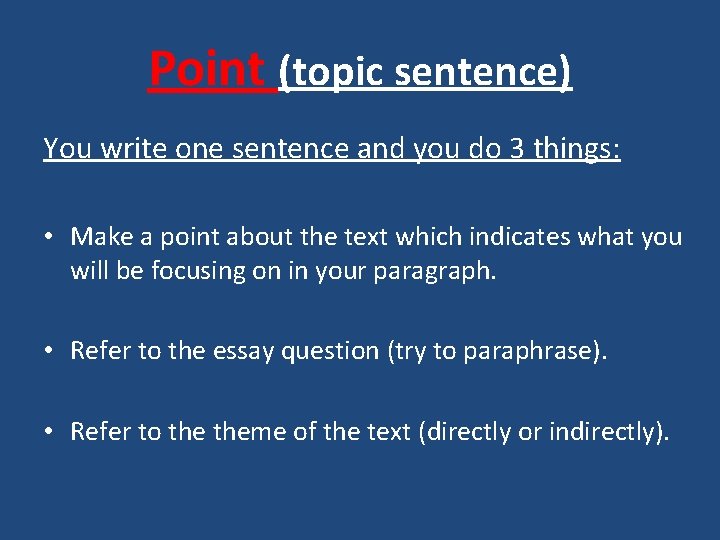 Point (topic sentence) You write one sentence and you do 3 things: • Make