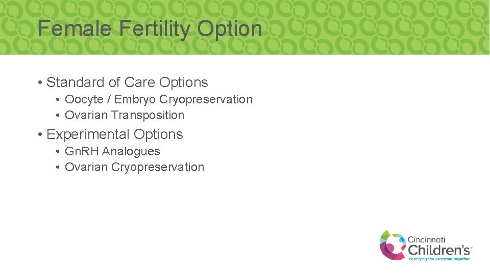 Female Fertility Option • Standard of Care Options • Oocyte / Embryo Cryopreservation •