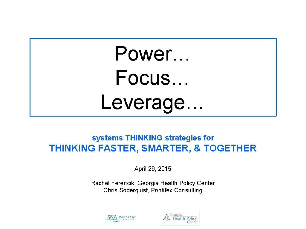 Power… Focus… Leverage… systems THINKING strategies for THINKING FASTER, SMARTER, & TOGETHER April 29,
