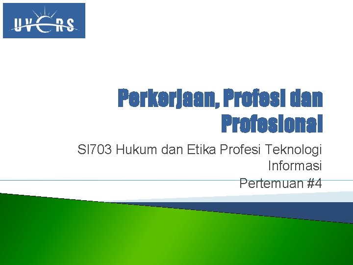 Perkerjaan, Profesi dan Profesional SI 703 Hukum dan Etika Profesi Teknologi Informasi Pertemuan #4
