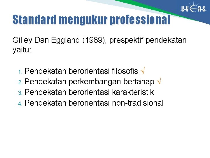 Standard mengukur professional Gilley Dan Eggland (1989), prespektif pendekatan yaitu: Pendekatan berorientasi filosofis 2.