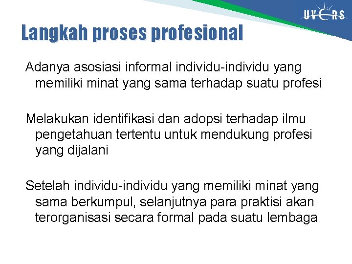 Langkah proses profesional Adanya asosiasi informal individu-individu yang memiliki minat yang sama terhadap suatu