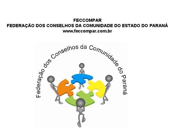 FECCOMPAR FEDERAÇÃO DOS CONSELHOS DA COMUNIDADE DO ESTADO DO PARANÁ www. feccompar. com. br