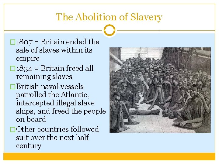 The Abolition of Slavery � 1807 = Britain ended the sale of slaves within